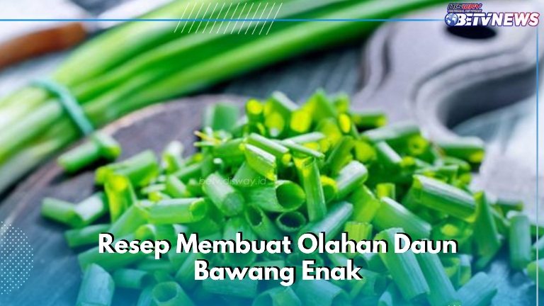 Daun Bawang Baik untuk Kesehatan, Ini Resep yang Dapat Kamu Sajikan di Rumah