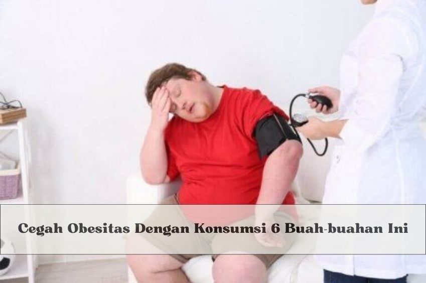 Salah Satu Cara Mencegah Obesitas dengan Mengonsumsi Buah-buahan Segar, Simak Apa Saja Daftarnya di Sini