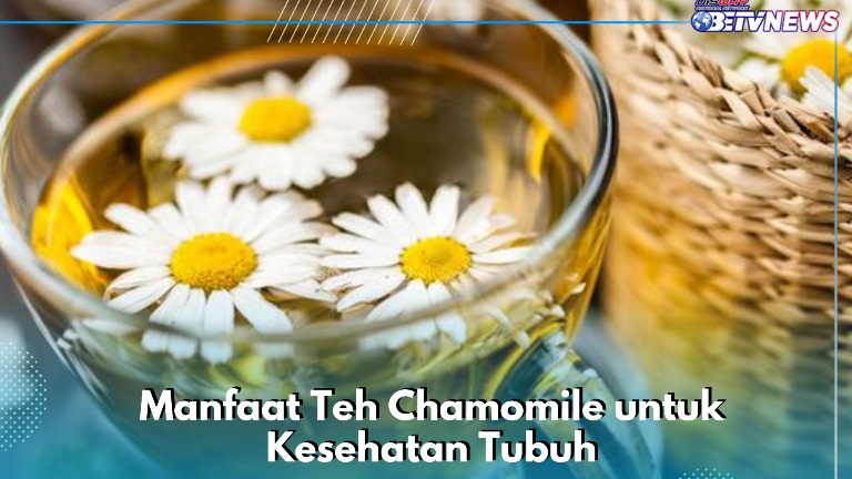 Teh Chamomile Ampuh Meredakan Stres, Cek Manfaat Lengkapnya di Sini