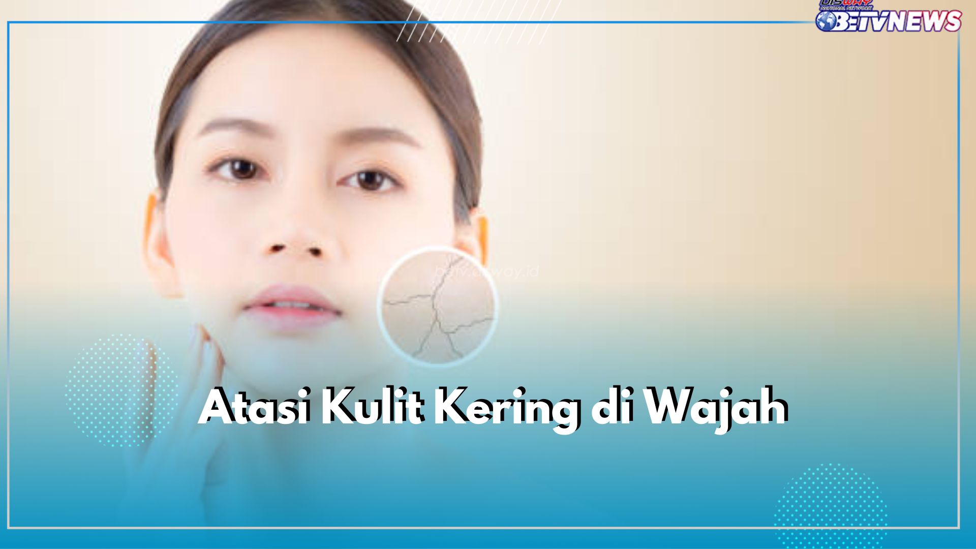 Atasi Kulit Kering di Wajah dengan Hindari 7 Kebiasaan Buruk Ini, Dijamin Bebas dari Penuaan Dini