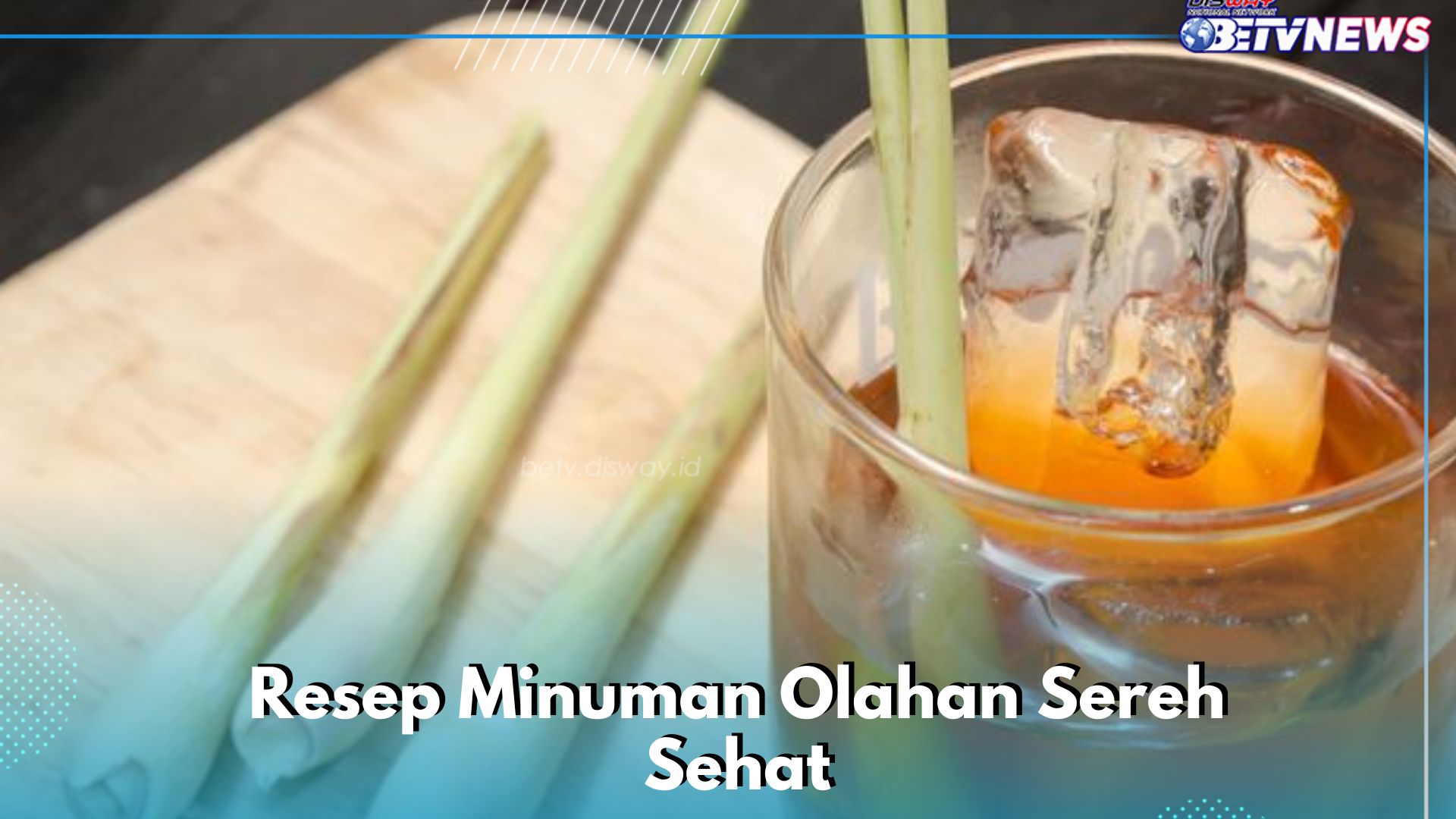 Resep Olahan Sereh Ini Wajib Dicoba, Minuman Sehat yang Mudah Dibuat