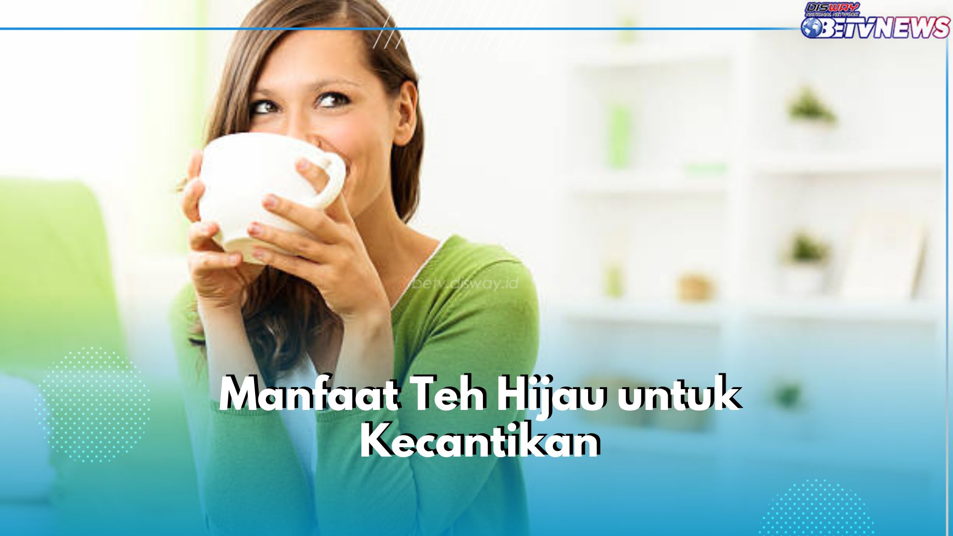 Bisa Jadi Anti Aging Alami, Intip 5 Manfaat Lain Teh Hijau untuk Kecantikan