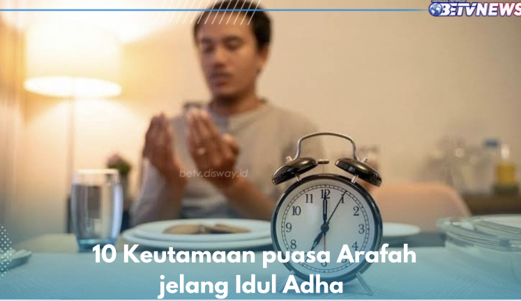 10 Keutamaan Puasa Arafah Jelang Idul Adha 2024, Dibukakan 30 Pintu Kebaikan Jaminannya