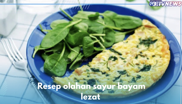 5 Resep Olahan Sayur Bayam yang Mudah Dibuat, Lezatnya Bikin Nagih