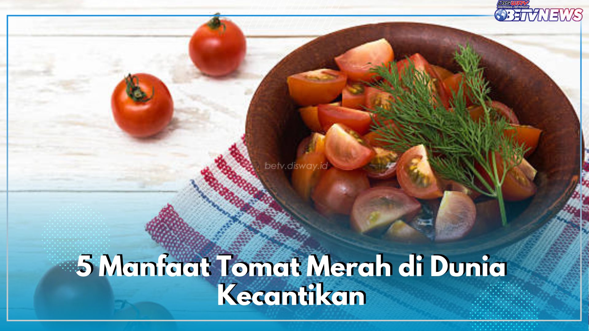 Bagus untuk Kesehatan Kulit, Ini 5 Manfaat Tomat Merah di Dunia Kecantikan