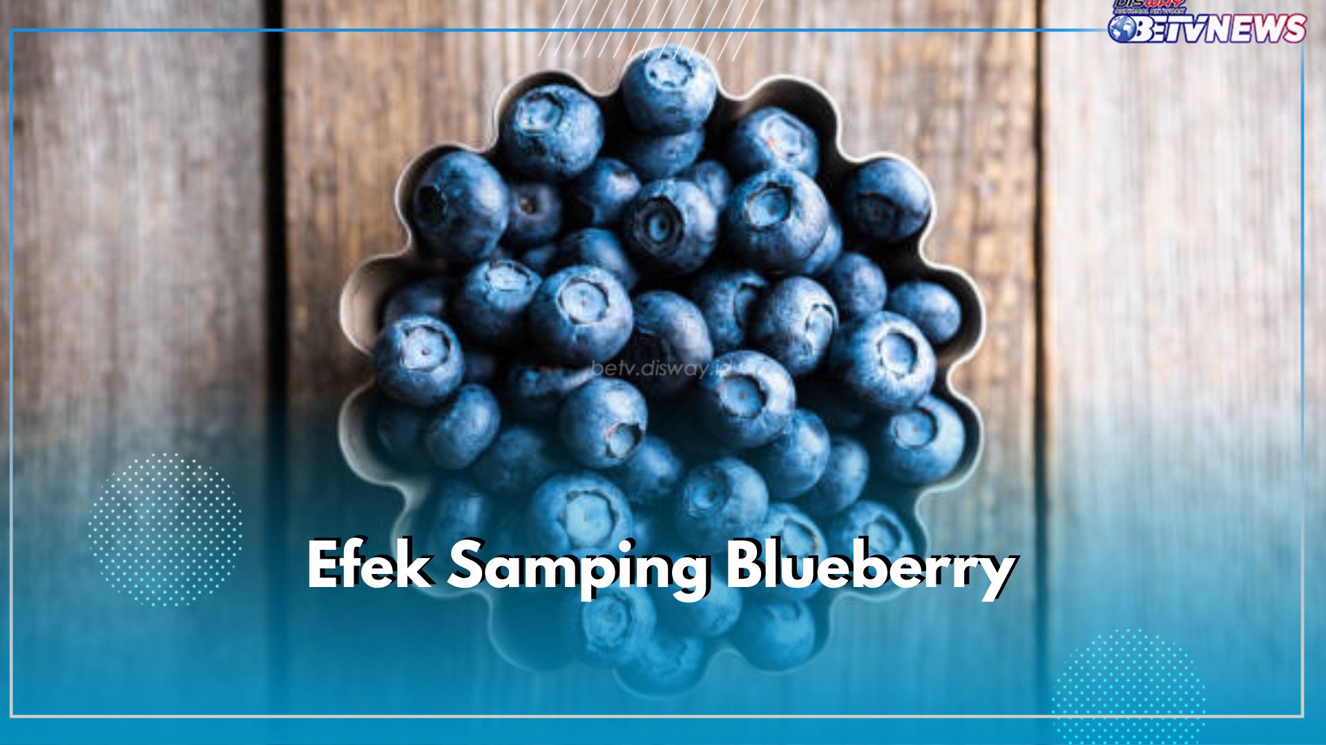 Picu Dampak Buruk Bagi Kesehatan, Kenali Ragam Efek Samping Buah Blueberry Jika Dikonsumsi Berlebih