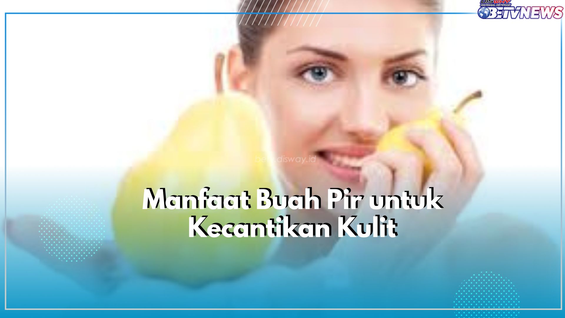 Tak Hanya untuk Kesehatan, Kenali Tawaran Manfaat Terbaik Buah Pir untuk Kecantikan Kulit