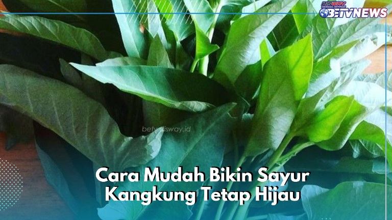 Cara Mudah Bikin Sayur Kangkung Tetap Hijau Saat Disajikan, Cek Lengkapnya di Sini