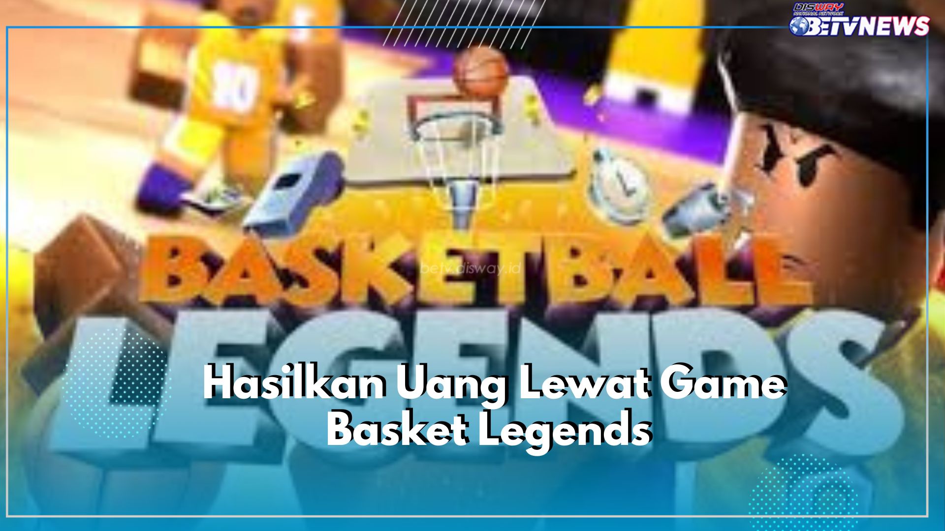 Mainkan Basket Legends dan Hasilkan Saldo DANA Rp220.000, Mau? Intip Sekarang Juga Sederet Caranya Disini!