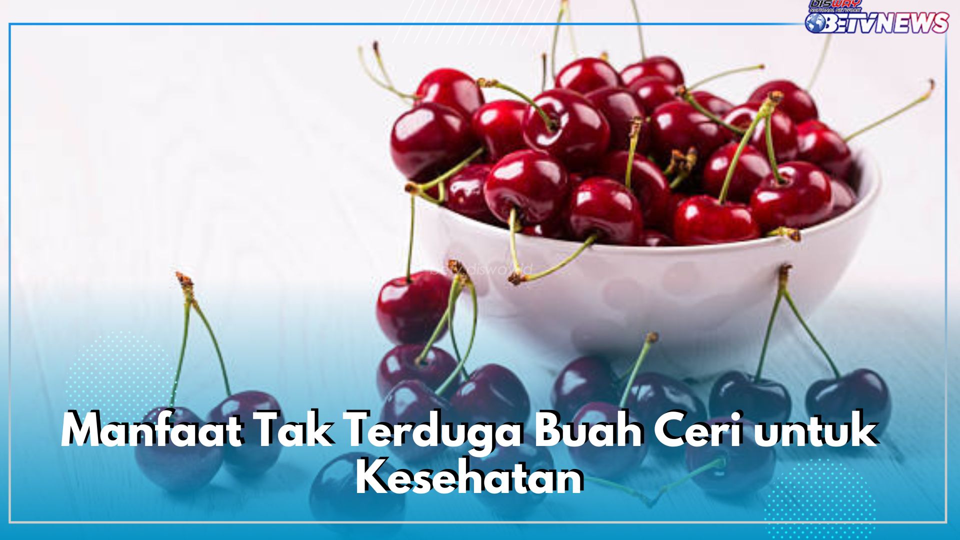 Jangan Lewatkan Kandungan Nutrisinya, Ini 6 Manfaat Tak Terduga Buah Ceri untuk Kesehatan