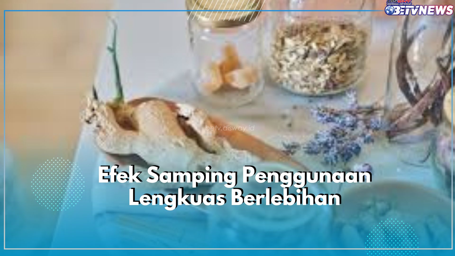 Boleh Dikonsumsi Tapi Jangan Berlebihan, Cek Disini Efek Samping Berbahaya Lengkuas Bagi Kesehatan