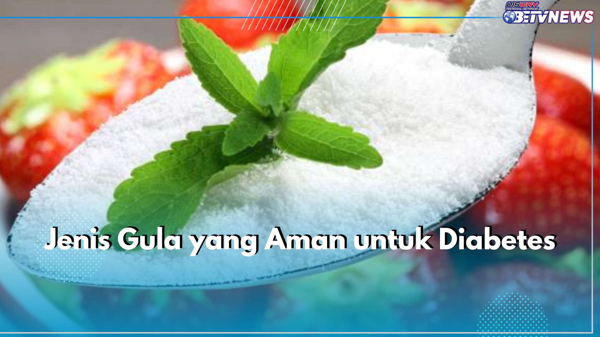 5 Jenis Gula Ini Aman untuk Pengidap Diabetes, Salah Satunya Stevia