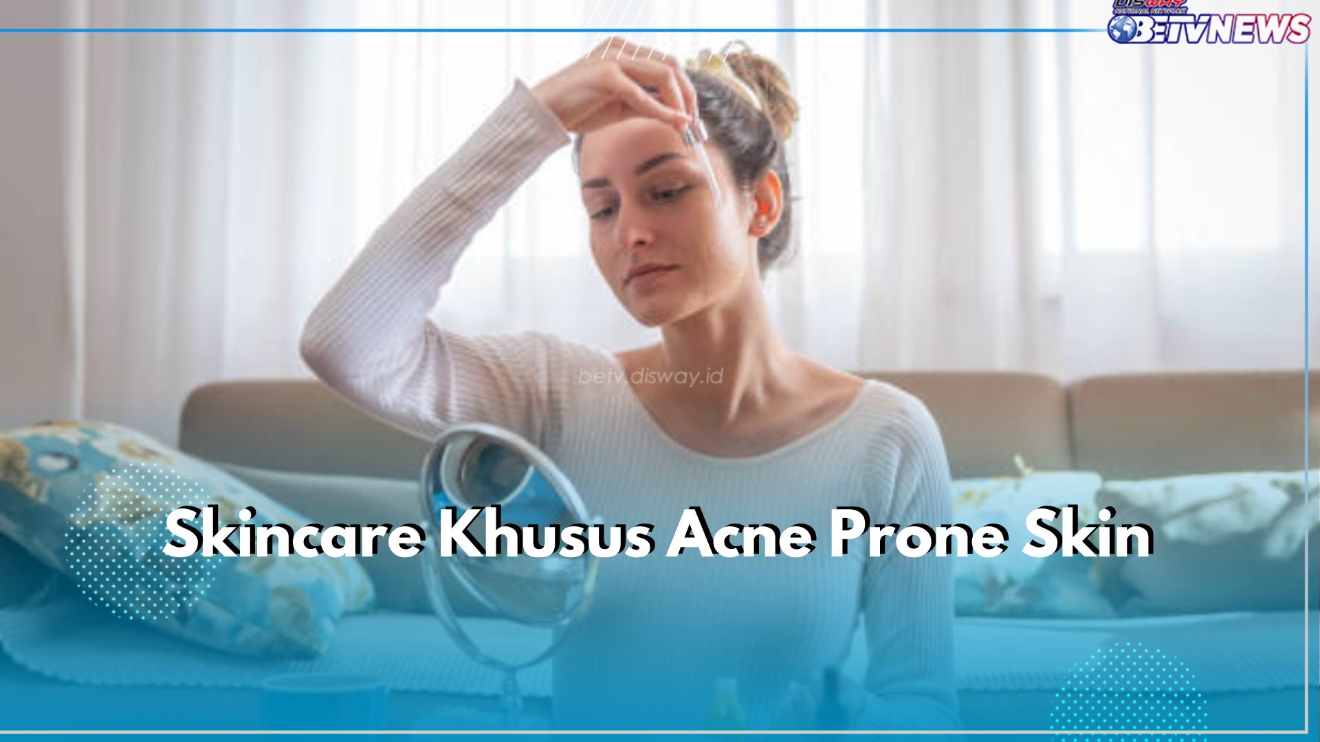 Jangan Asal, Ini 6 Pilihan Skincare Khusus Acne Prone Skin, Dari Pembersih hingga Sunscreen