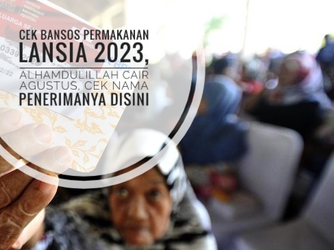 Cek Bansos Permakanan Lansia 2023, Alhamdulillah Cair Agustus, Cek Nama Penerimanya Disini