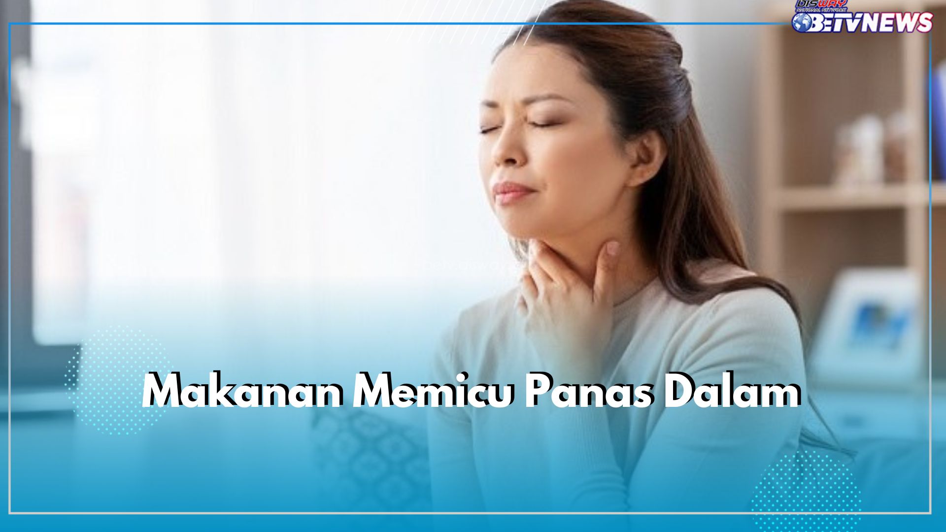 Saat Panas Dalam Waspadai 11 Makanan Ini, Picu Radang Tenggorkan Makin Parah