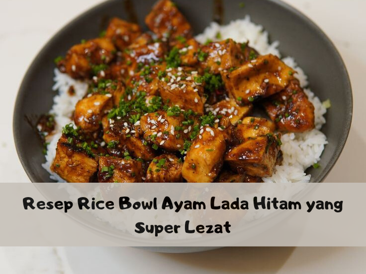 Meningkatkan Nafsu Makan Si Kecil, Inilah Resep Rice Bowl Ayam Lada Hitam Ala Cafe, Dijamin pasti Suka