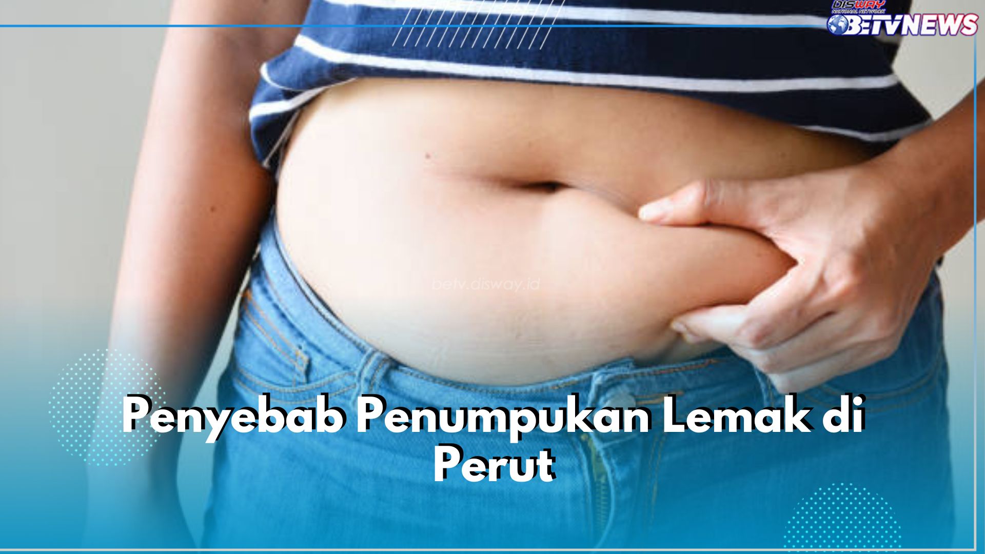 5 Penyebab Penumpukan Lemak di Perut yang Perlu Kamu Ketahui, Tak Selamanya Karena Malas Olahraga