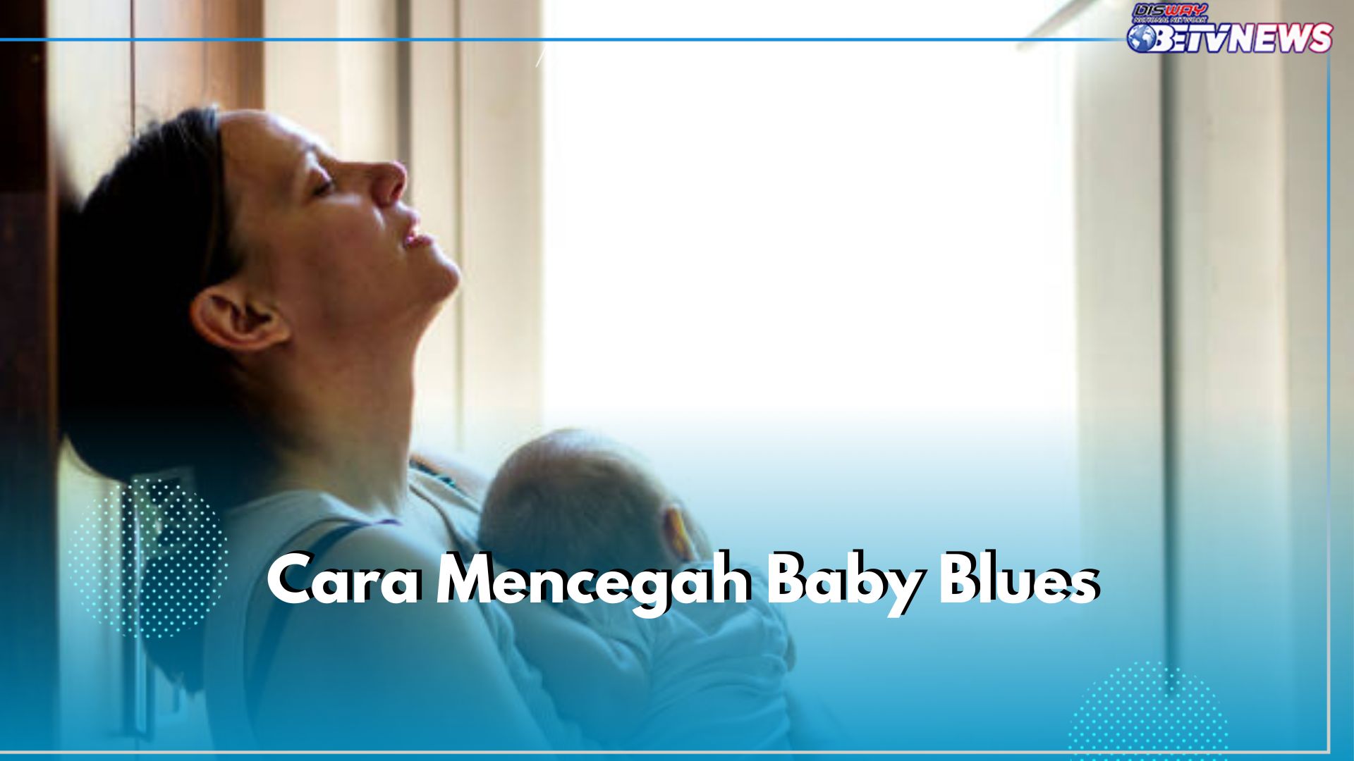 Dialami 57 Persen Ibu, Yuk Cegah Baby Blues Syndrome dengan 5 Cara Ini