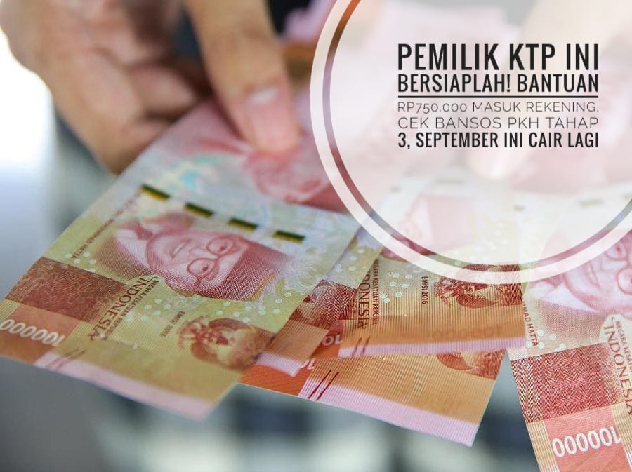 Pemilik KTP Ini bersiaplah! Bantuan Rp750.000 Masuk Rekening, Cek Bansos PKH Tahap 3, September Ini Cair Lagi