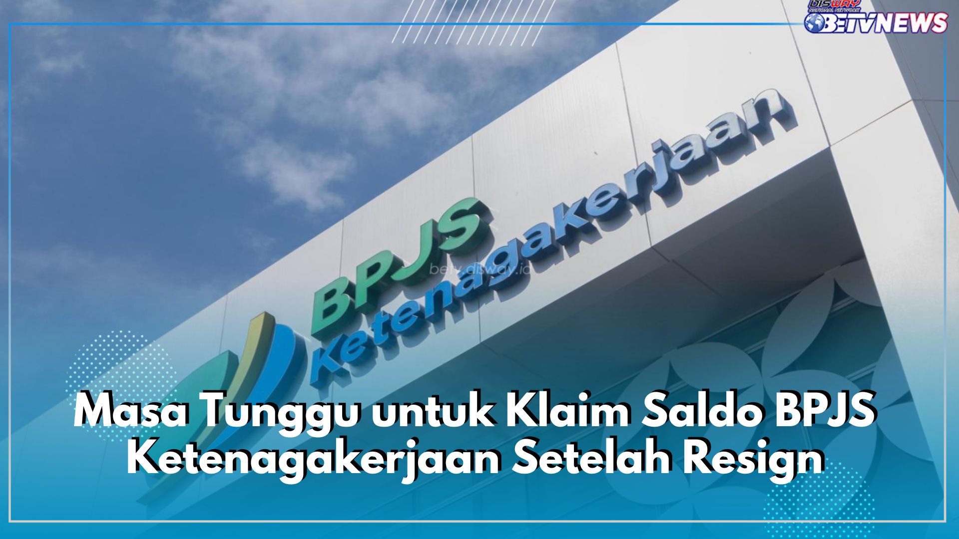 Tidak Bisa Langsung Cair, Ini Masa Tunggu untuk Klaim Saldo BPJS Ketenagakerjaan Setelah Resign