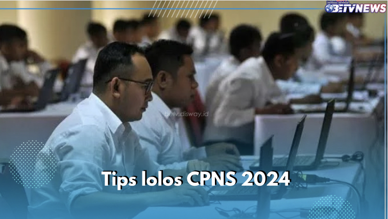 Ini 5 Tips Lolos CPNS 2024, Nomor 2 Wajib Dilakukan, Cek Sekarang