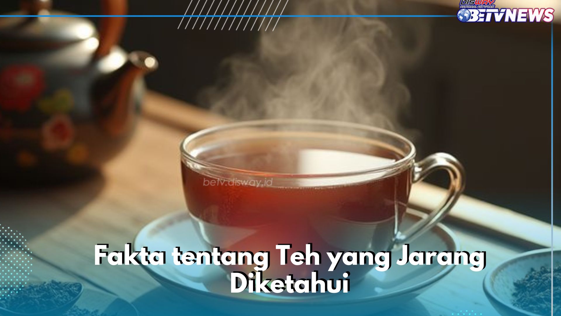 Harus Tahu Ini! Fakta Menarik tentang Teh yang Sering Dikonsumsi, Cek Lengkapnya di Sini