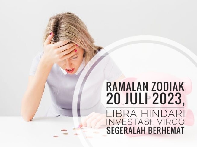 Ramalan Zodiak 20 Juli 2023, Libra Hindari Investasi, Virgo Segeralah Berhemat