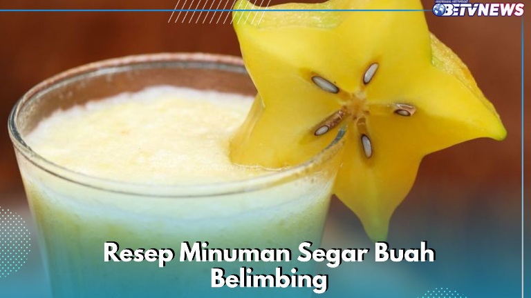 Minuman Segar Buah Belimbing Ini Wajib Dicoba, Cek Resepnya di Sini