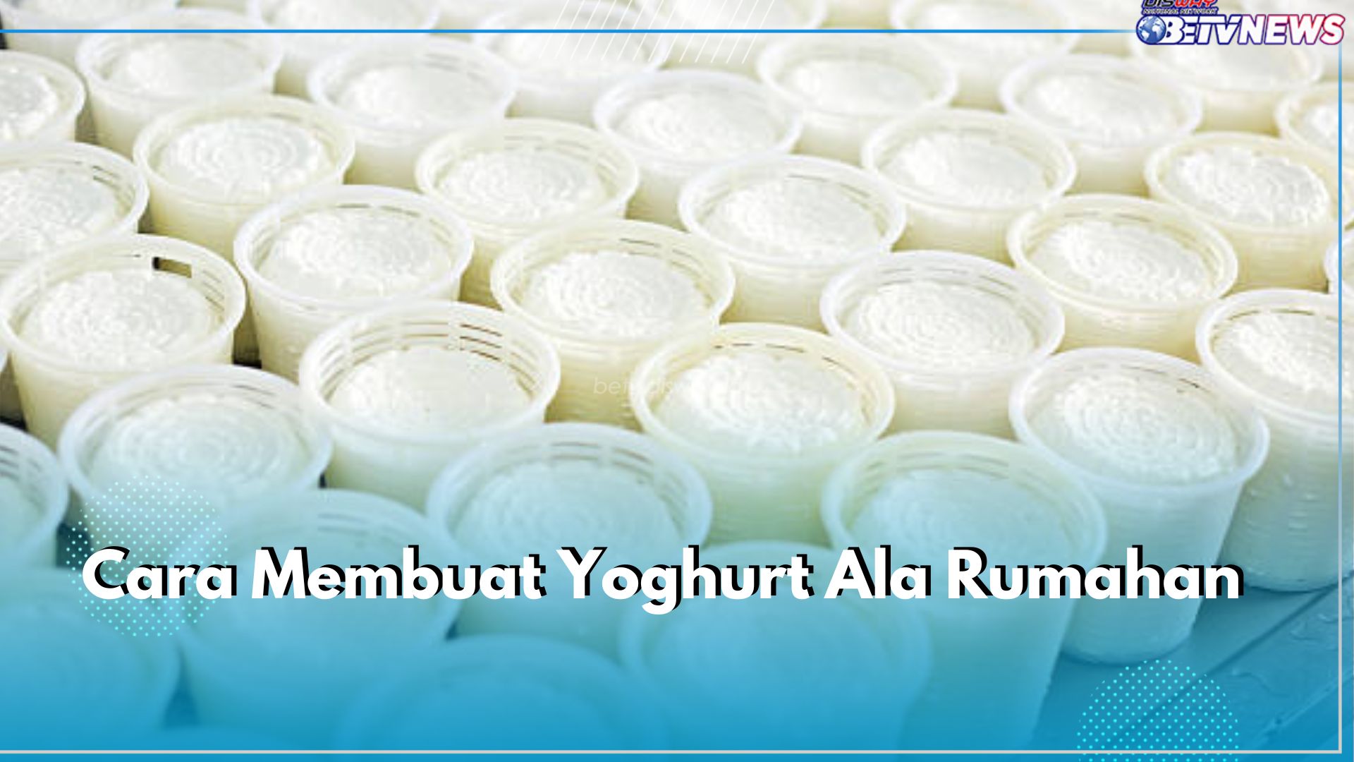 Ingin Buat Yogurt Sendiri? Intip Cara Buat Yoghurt Ala Rumahan di Sini! Mudah dan Praktis