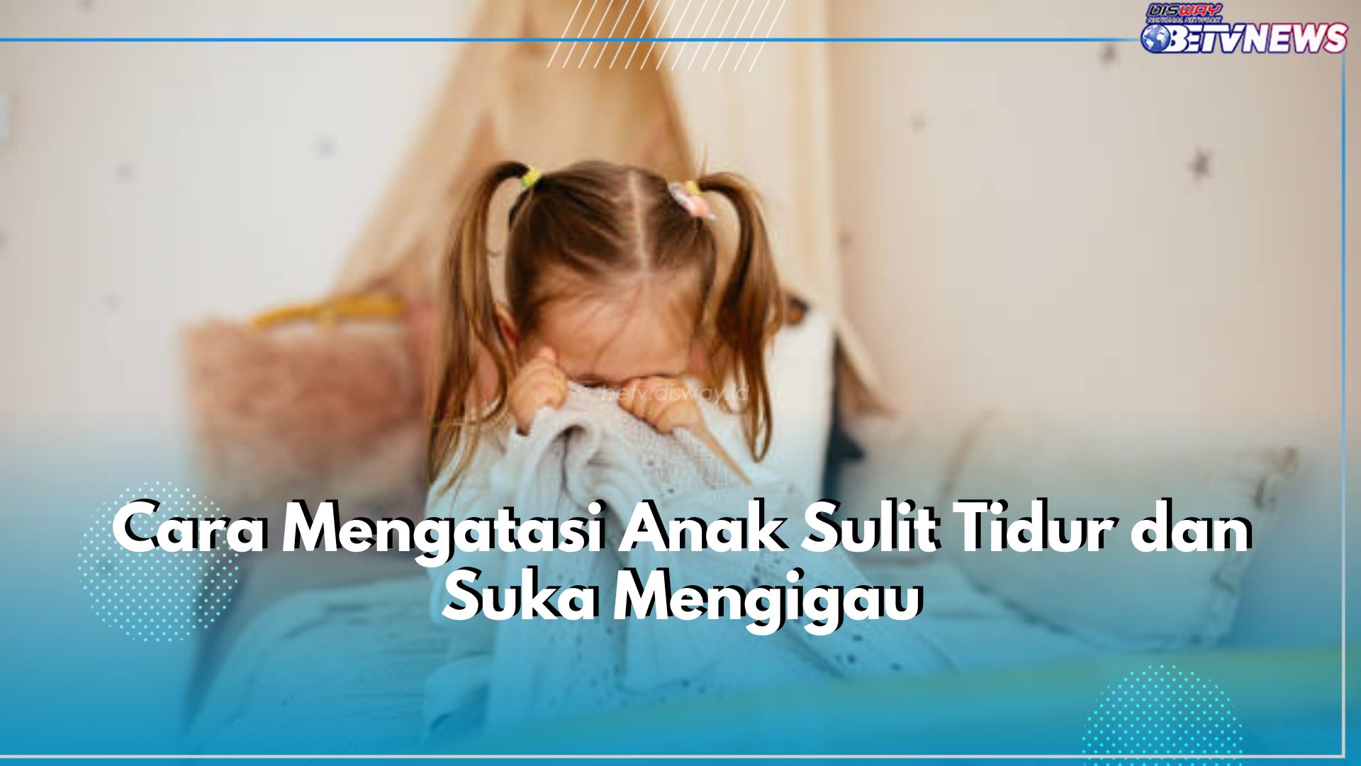 Anak Sulit Tidur dan Suka Mengigau? Coba Atasi dengan 7 Cara Ini, Salah Satunya Jauhkan Ponsel