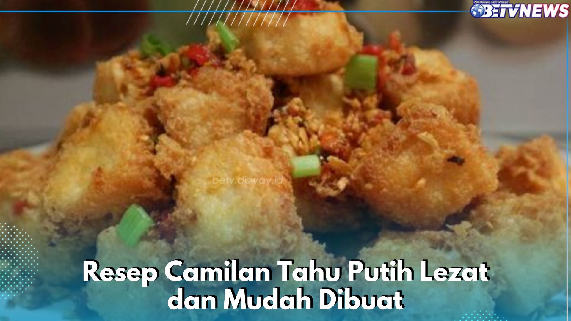 5 Resep Camilan Olahan Tahu Putih Lezat dan Mudah Dibuat, Bikin Yuk