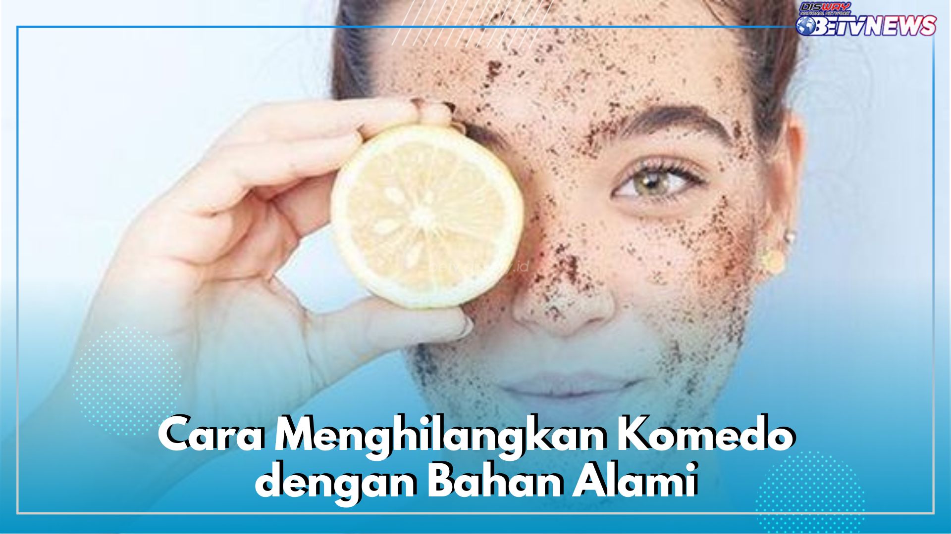 Efektif Bikin Wajah Mulus Tanpa Jerawat, Inilah 7 Cara Menghilangkan Komedo dengan Bahan Alami