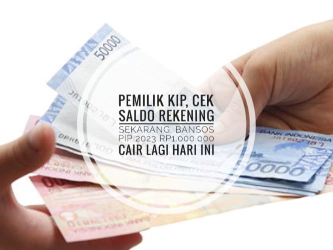 Pemilik KIP, Cek Saldo Rekening Sekarang, Bansos PIP 2023 Rp1.000.000 Cair Lagi Hari Ini