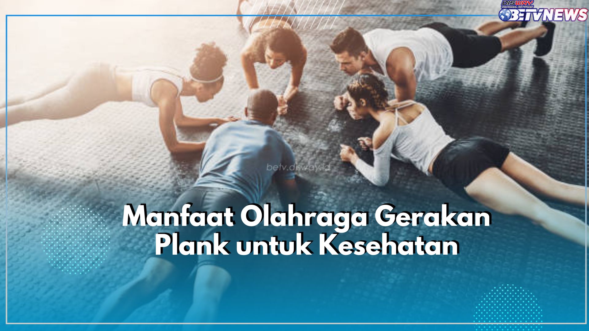 Jaga Kesehatan Tubuh dengan Berolahraga Gunakan Gerakan Plank, Cek Manfaatnya Disini!