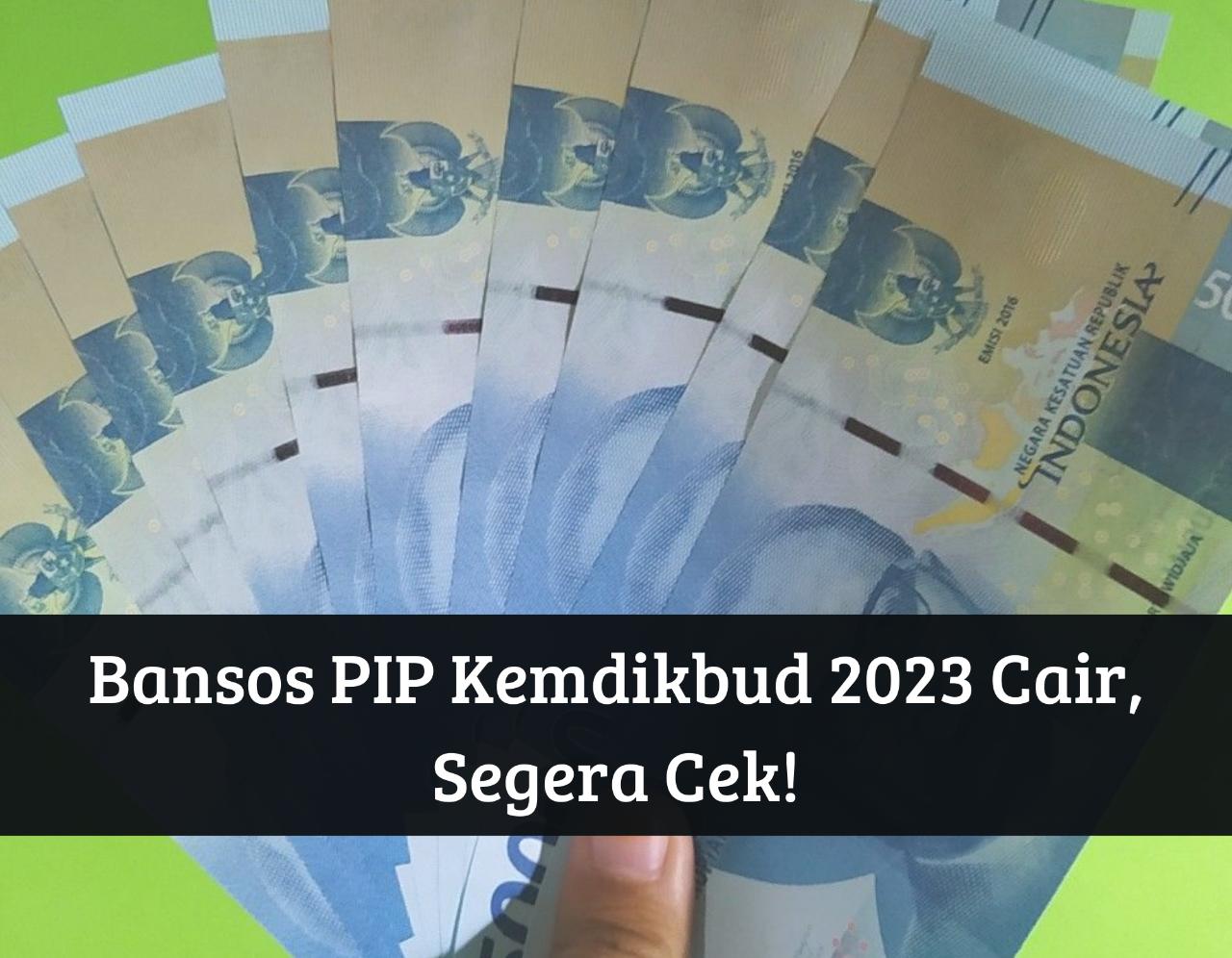 Bansos PIP Kemdikbud 2023 Masih Cair! Klik Link pip.kemdikbud.go.id, Ambil Uang Gratis Rp1 Juta Pakai KIP