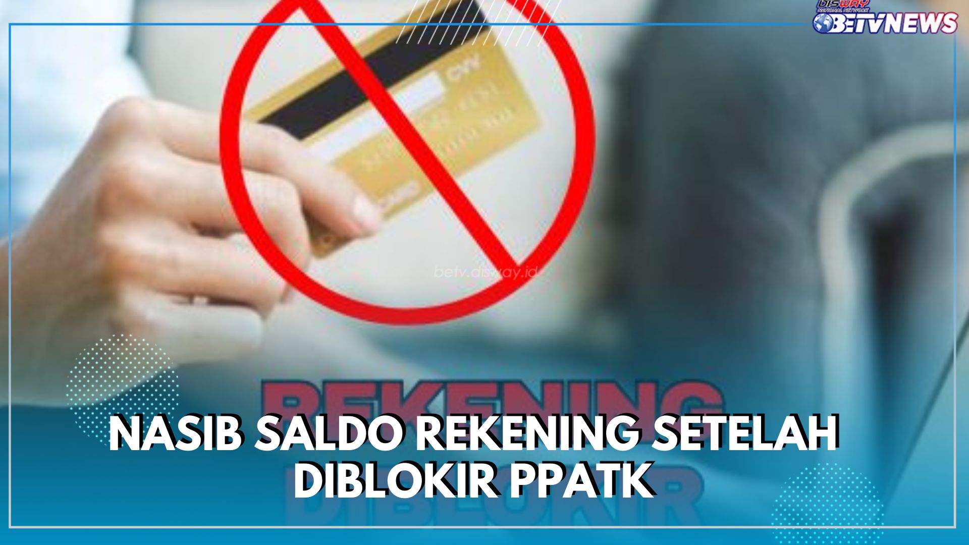 Rekening Bank Nganggur 2 Bulan Diblokir PPATK, Begini Nasib Saldonya