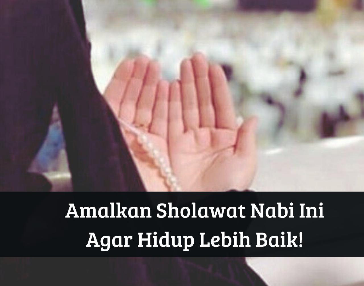 Amalkan Bacaan Sholawat Nabi Ini, Insya Allah Kesulitan Hidup Akan Teratasi dan Terhindar dari Sihir