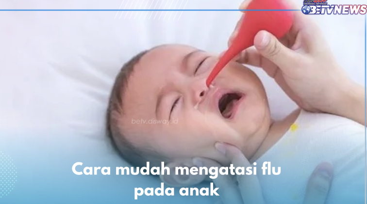 Ini 5 Cara Mudah Mengatasi Flu pada Anak, Periksa ke Dokter Salah Satunya