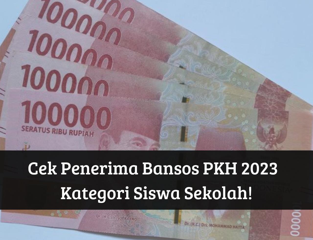 Cair Lagi Oktober! Cek Penerima Siswa Sekolah Bansos PKH 2023, Dapat BLT hingga Rp500 Ribu, Pastikan Namamu