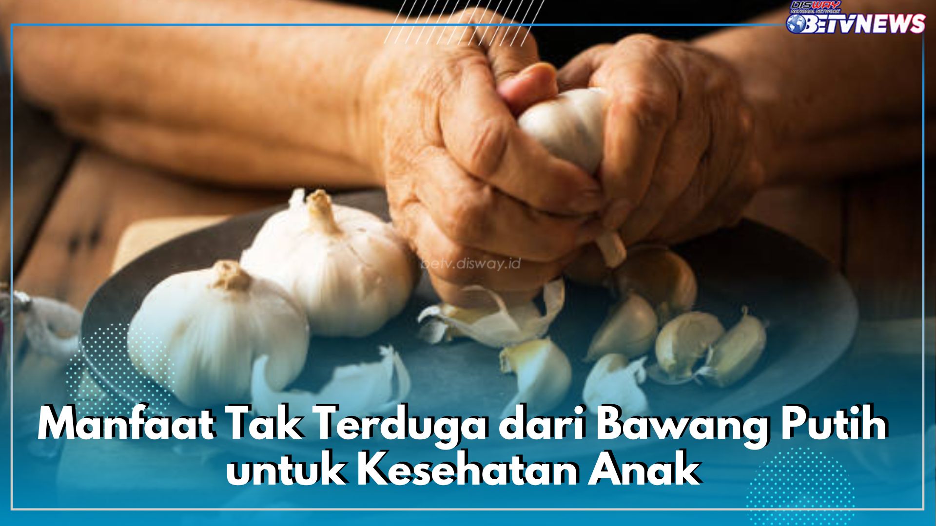 Inilah 6 Manfaat Tak Terduga dari Bawang Putih untuk Kesehatan Anak, Bagus Atasi Infeksi