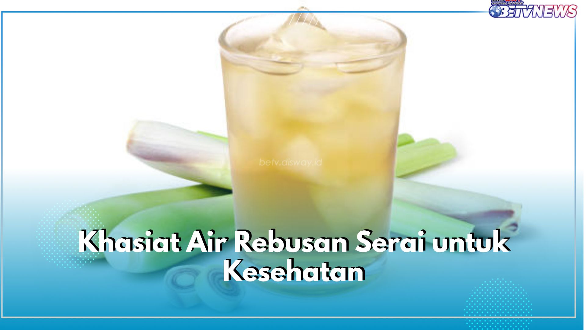 Redakan Nyeri hingga Jaga Sistem Imun, Ini 6 Khasiat yang Ditawarkan Air Rebusan Serai untuk Kesehatan