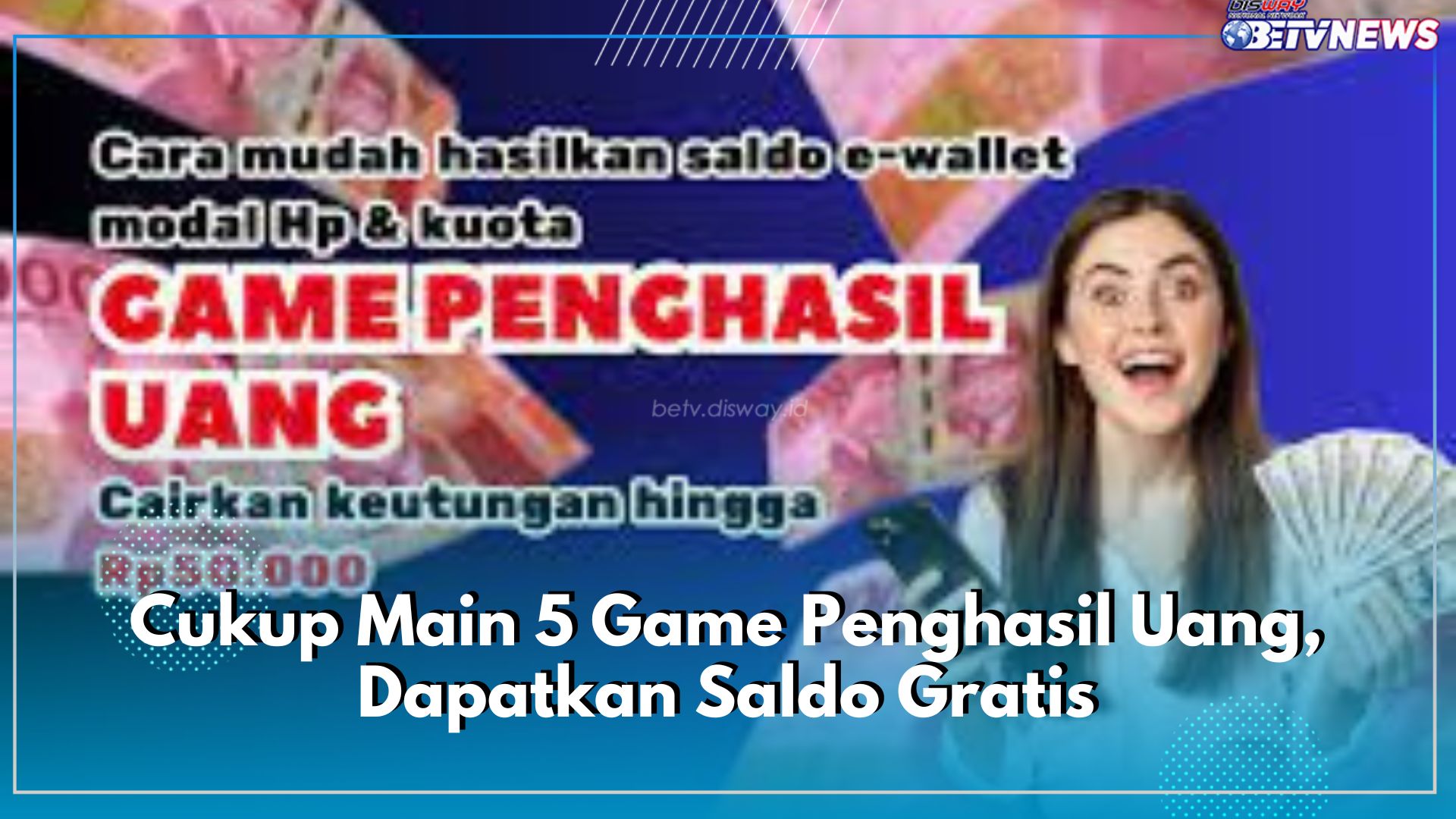 Dibayar Tunai! Cukup Main 5 Game Penghasil Uang, Dapatkan Saldo Gratis, Ikuti Langkah dan Petunjuknya