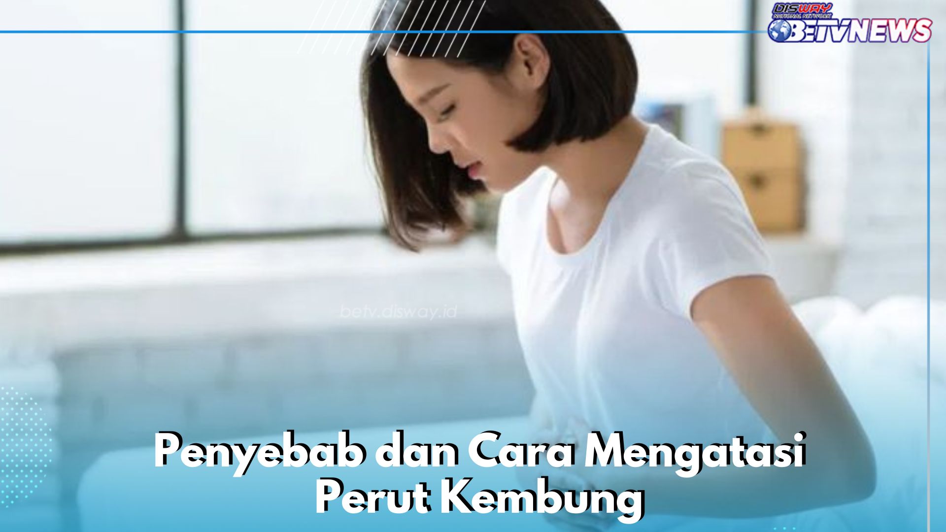 Penyebab dan Cara Mudah Mengatasi Perut Kembung, Kamu Perlu Tahu!