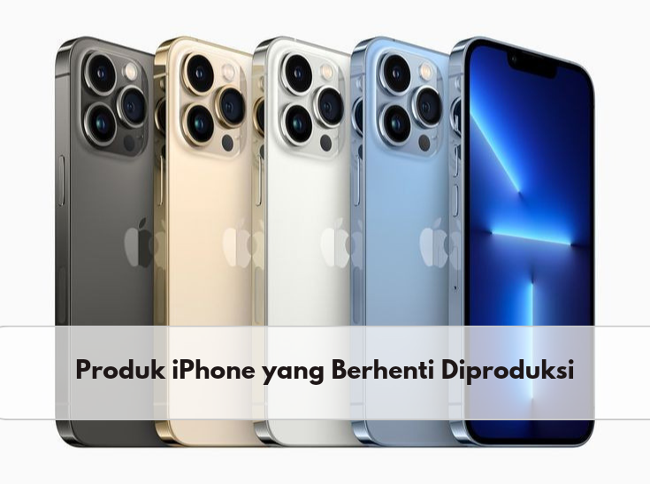 Produk-produk iPhone Ini Berhenti Diproduksi oleh Apple, Salah Satunya iPhone 13 Pro Max, Kenapa?