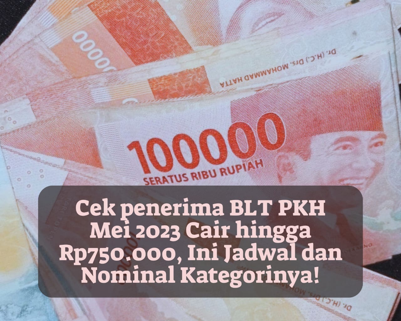 Cek Penerima BLT PKH Mei 2023 Cair hingga Rp750.000, Ini Jadwal dan Nominal Kategorinya!
