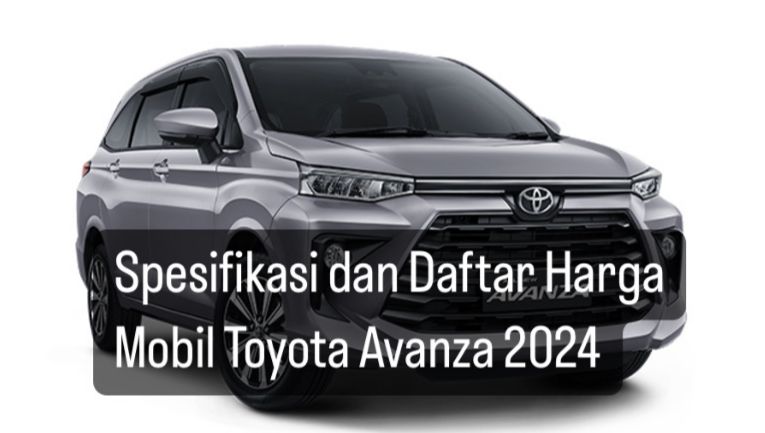 Mobil Toyota Avanza Terbaru 2024 Dibanderol Mulai Rp200 Jutaan, Yuk Cek Daftar Harga dan Spesifikasinya