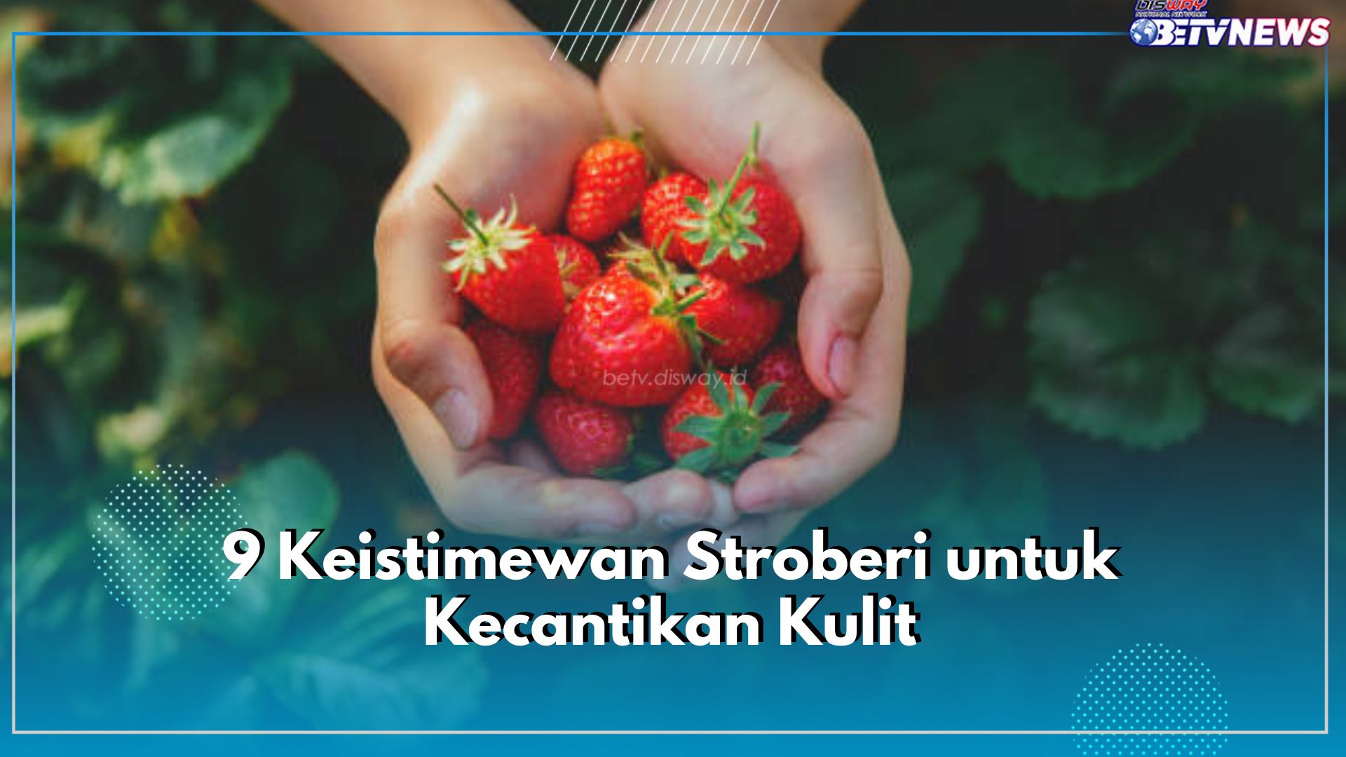 Mengurangi Garis Halus hingga Jerawat, Ini 9 Keistimewan Stroberi untuk Kecantikan Kulit