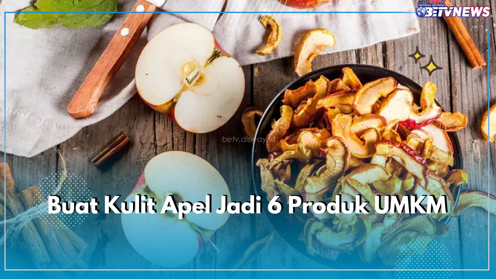 Jangan DiBuang, Yuk Ubah Kulit Apel Jadi 6 Produk UMKM Bermanfaat Berikut Ini