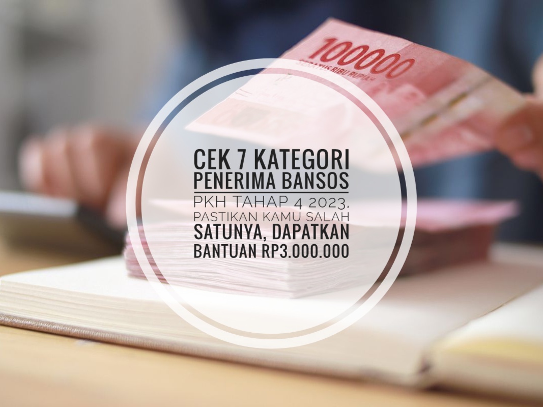 Cek 7 Kategori Penerima Bansos PKH Tahap 4 2023, Pastikan Kamu Salah Satunya, Dapatkan Bantuan Rp3.000.000