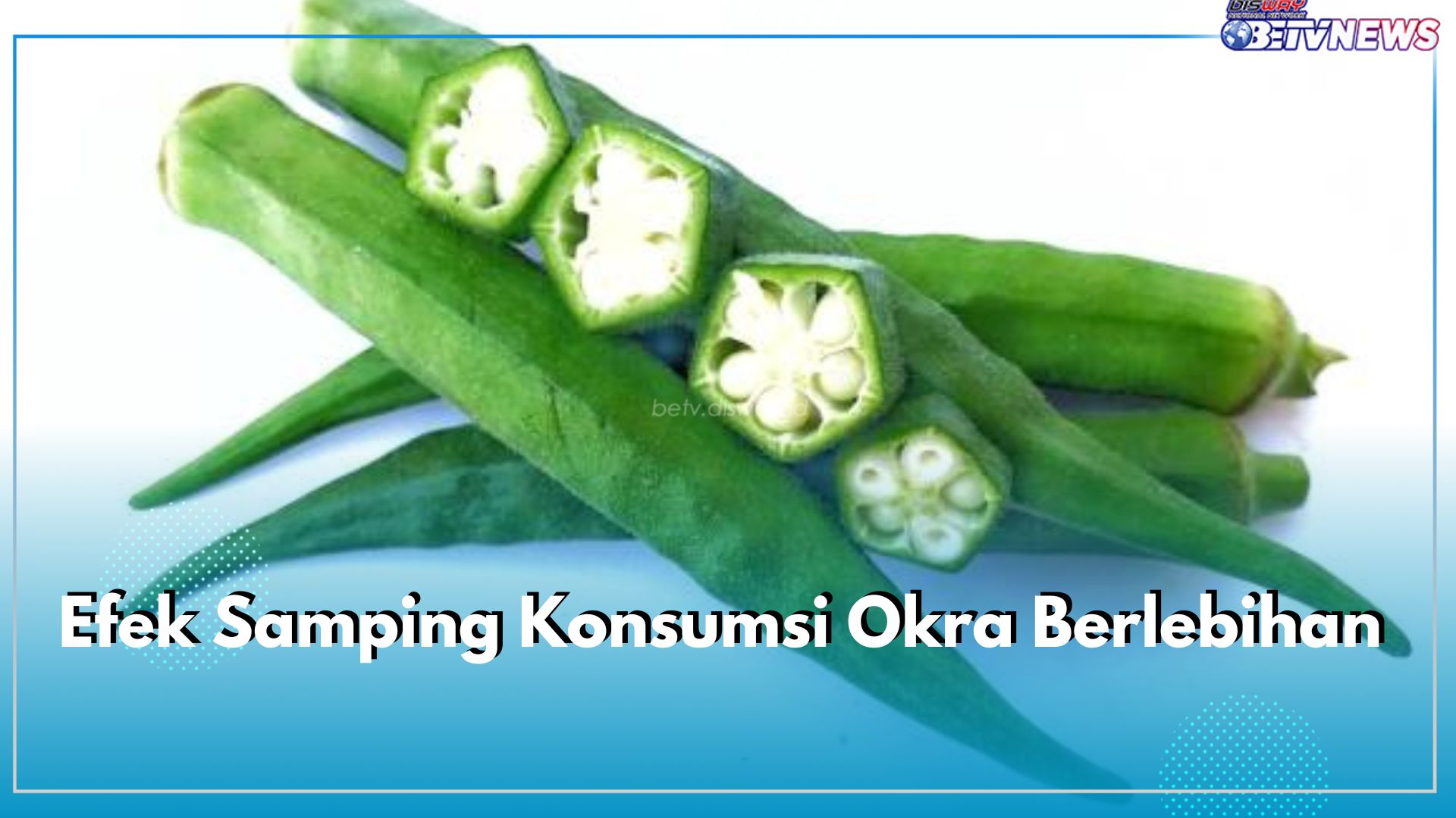 Berpotensi Menimbulkan Efek Samping, Ini 5 Bahayanya untuk Kesehatan Ketika Berlebihan Konsumsi Okra